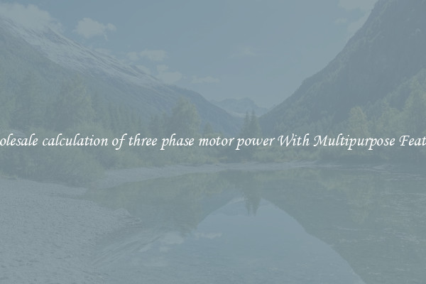 Wholesale calculation of three phase motor power With Multipurpose Features