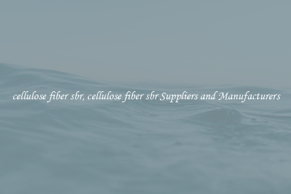 cellulose fiber sbr, cellulose fiber sbr Suppliers and Manufacturers