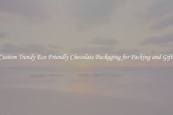 Custom Trendy Eco Friendly Chocolate Packaging for Packing and Gifts