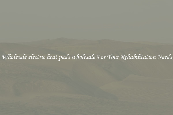 Wholesale electric heat pads wholesale For Your Rehabilitation Needs